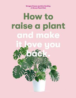 How to raise a plant and have it love you back
