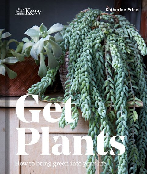 Get Plants - How to Bring Green Into Your Life (Hardcover)